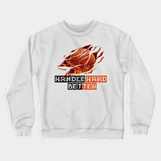 Handle hard better Crewneck Sweatshirt